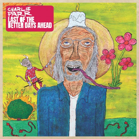 Charlie Parr: Last Of The Better Days Ahead [CD]