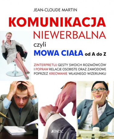 Komunikacja Niewerbalna Czyli Mowa Ciała Od A Do Z (miękka) - Martin Jean-Cloude [KSIĄŻKA]