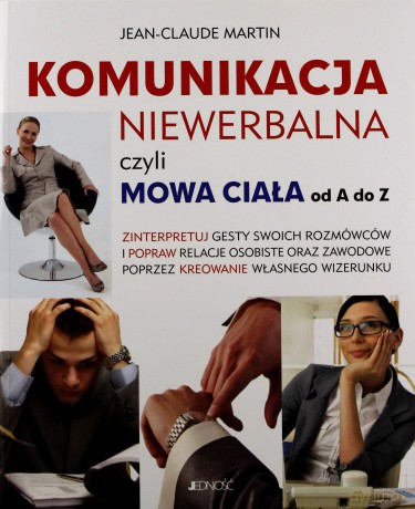 Komunikacja Niewerbalna Czyli Mowa Ciała Od A Do Z (miękka) - Martin Jean-Cloude [KSIĄŻKA]