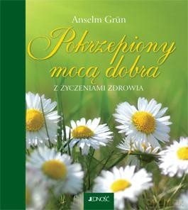Pokrzepiony Mocą Dobra Z Życzeniami Zdrowia (twarda) - Anselm Grun [KSIĄŻKA]