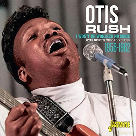 Otis Rush: Otis Rush's Chicago Blues 1956-1962 - I Won't Be Worried No More [CD]