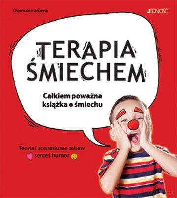 Terapia Śmiechem Całkiem Poważna Książka O Śmiechu - Charmaine Liebertz [KSIĄŻKA]