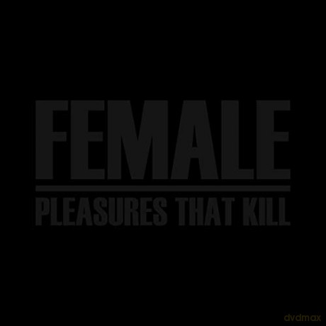 Female: Pleasures That Kill [5CD]