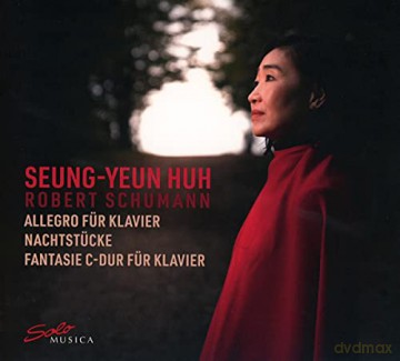 Seung-Yeun Huh: Robert Schumann: Allegro Fur Klavier. Nachtstucke. Fantasie C-Dur [CD]