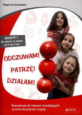 Odczuwam Patrzę Działam Zeszyt I Dla Dzieci W Wieku Od 3 Do 4 Lat - Małgorzata Domagalska [KSIĄŻKA]