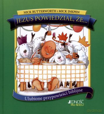 Jezus Powiedział Że... Ulubione Przypowieści Biblijne (twarda) - Nick Butterworth, Mick Inkpen [KSIĄŻKA]
