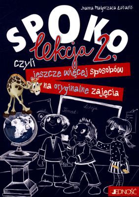 Spoko Lekcja 2, Czyli Więcej Sposobów Na Oryginalne Zajęcia - Joanna Małgorzata Łukasik [KSIĄŻKA]