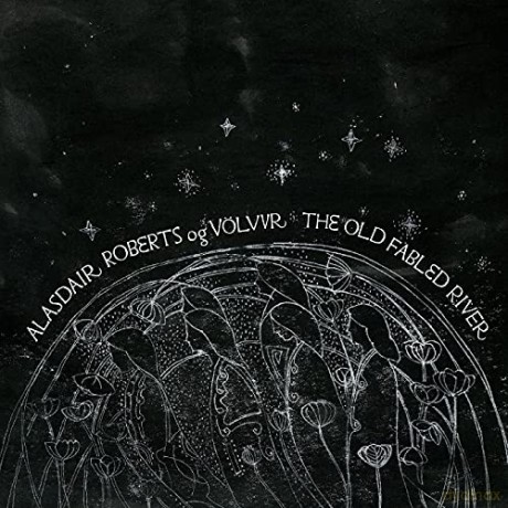 Alasdair Roberts Og Volvur: The Old Fabled River [CD]