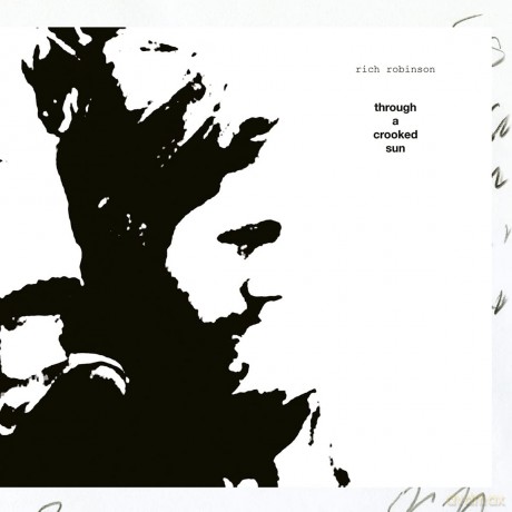 Rich Robinson: Trough A Crooked Sun (digipack) [CD]