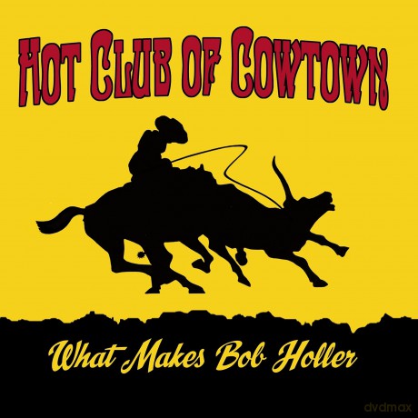 Hot Club Of Cowtown: What Makes Bob Holler [CD]