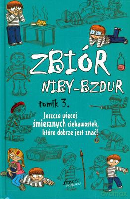 Zbiór Niby Bzdur Tomik 3 Jeszcze Więcej Śmiesznych Ciekawostek (twarda) [KSIĄŻKA]