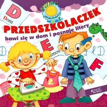 Przedszkolaczek Bawi Się W Domu I Poznaje Litery Świat Przedszkolaka Od A Do Z [KSIĄŻKA]
