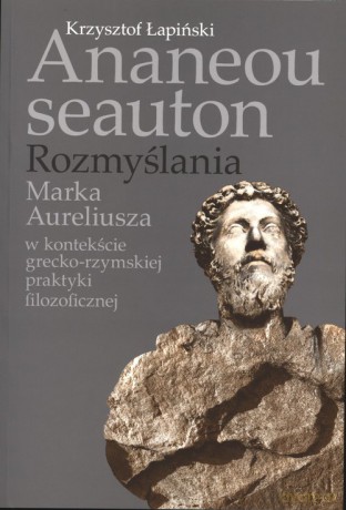 Ananeou seauton Rozmyślania Marka Aureliusza - Krzysztof Łapiński [KSIĄŻKA]