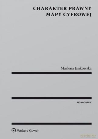 Charakter prawny mapy cyfrowej - Marlena Jankowska [KSIĄŻKA]