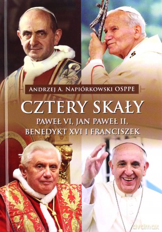 Cztery skały. Paweł VI, Jan Paweł II, Benedykt XVI i Franciszek - Andrzej A. Napiórkowski [KSIĄŻKA]