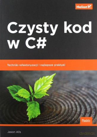 Czysty kod w C#. - Jason Alls [KSIĄŻKA]