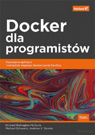 Docker dla programistów. - Richard Bullington-McGuire, Michael Schwartz [KSIĄŻKA]