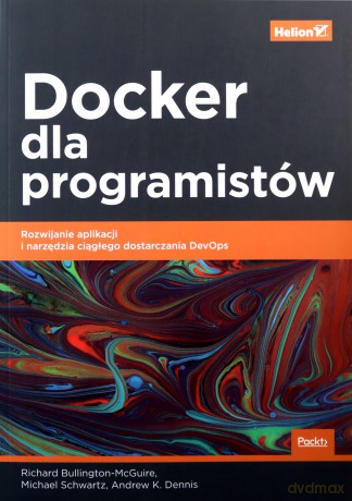 Docker dla programistów. - Richard Bullington-McGuire, Michael Schwartz [KSIĄŻKA]