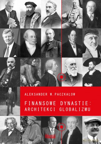 Finansowe dynastie architekci globalizmu - Aleksander W. Paczkałow [KSIĄŻKA]