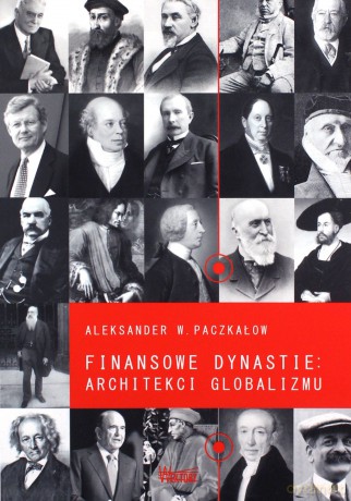 Finansowe dynastie architekci globalizmu - Aleksander W. Paczkałow [KSIĄŻKA]