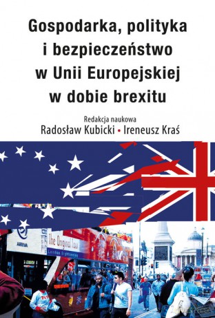 Gospodarka, polityka i bezpieczeństwo w Unii Europejskiej w dobie brexitu [KSIĄŻKA]