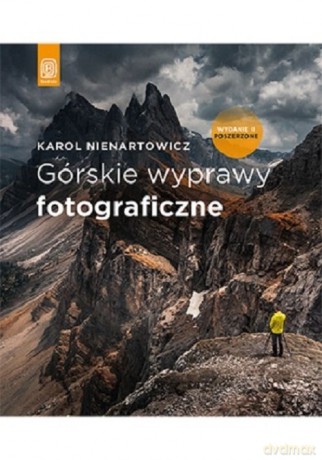 Górskie wyprawy fotograficzne - Karol Nienartowicz [KSIĄŻKA]