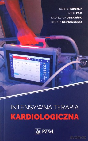 Intensywna terapia kardiologiczna - Robert Kowalik, Anna Fojt [KSIĄŻKA]