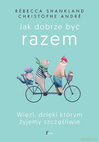 Jak dobrze być razem - Rébecca SHANKLAND, Christophe ANDRÉ [KSIĄŻKA]