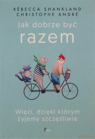 Jak dobrze być razem - Rébecca SHANKLAND, Christophe ANDRÉ [KSIĄŻKA]
