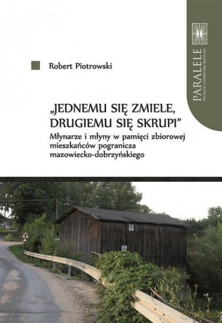 Jednemu się zmiele drugiemu się skrupi - Robert Piotrowski [KSIĄŻKA]