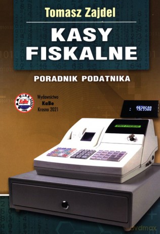 Kasy fiskalne Poradnik podatnika - Tomasz Zajdel [KSIĄŻKA]