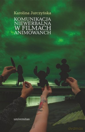 Komunikacja niewerbalna w filmach animowanych - Karolina Jurczyńska [KSIĄŻKA]