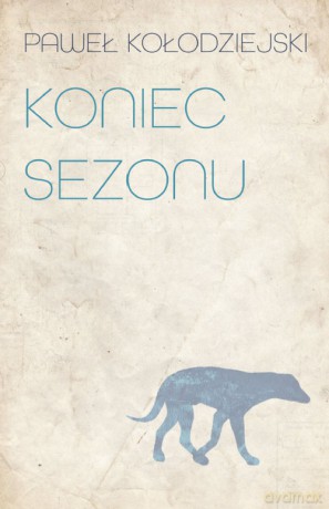 Koniec sezonu - Paweł Kołodziejski [KSIĄŻKA]