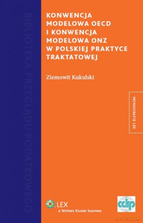 Konwencja Modelowa OECD i Konwencja Modelowa w polskiej praktyce traktatowej - Ziemowit Kukulski [KSIĄŻKA]