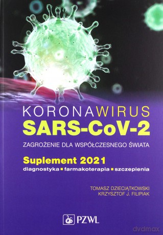 Koronawirus SARS-CoV-2 zagrożenie dla współczesnego świata - Tomasz Dzieciątkowski, J. Filipiak Krzysztof [KSIĄŻKA]