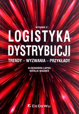 Logistyka dystrybucji Trendy Wyzwania Przykłady - Aleksandra Łapko, Natalia Wagner [KSIĄŻKA]