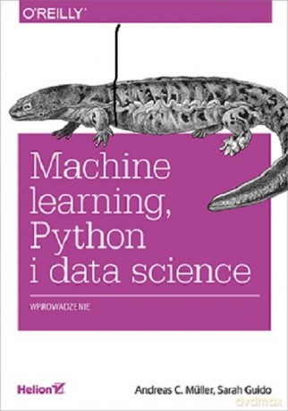 Machine learning, Python i data science - C. Müller Andreas, Sarah Guido [KSIĄŻKA]