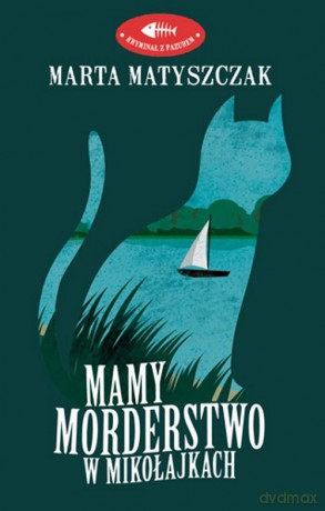 Mamy morderstwo w Mikołajkach - Marta Matyszczak [KSIĄŻKA]