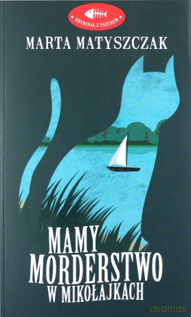 Mamy morderstwo w Mikołajkach - Marta Matyszczak [KSIĄŻKA]