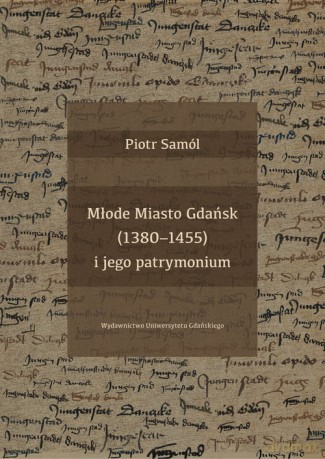 Młode Miasto Gdańsk (1380-1455) i jego patrymonium - Piotr Samól [KSIĄŻKA]