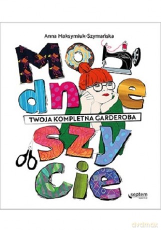 Modne szycie - Anna Maksymiuk-Szymańska [KSIĄŻKA]