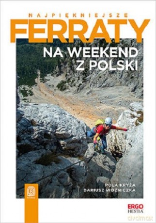 Najpiękniejsze ferraty Na weekend z Polski - Pola Kryża, Dariusz Woźniczka [KSIĄŻKA]
