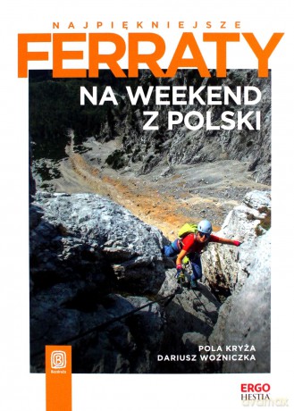 Najpiękniejsze ferraty Na weekend z Polski - Pola Kryża, Dariusz Woźniczka [KSIĄŻKA]