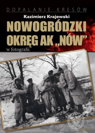 Nowogródzki Okręg AK "Nów" w fotografii - Kazimierz Krajewski [KSIĄŻKA]