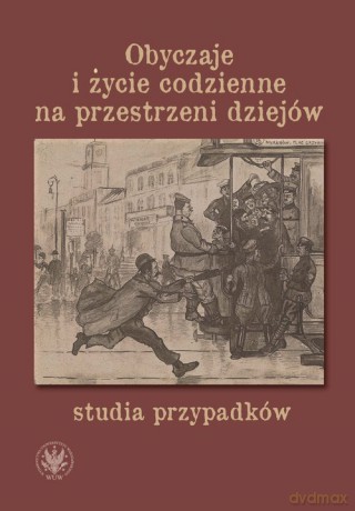 Obyczaje i życie codzienne na przestrzeni dziejów - studia przypadków - Wojciech Milej, Patrycja Czarnecka [KSIĄŻKA]