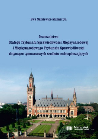 Orzecznictwo Stałego Trybunału Sprawiedliwości Międzynarodowej i Międzynarodowego Trybunału Sprawiedliwości - Ewa Sałkiewicz-Munnerlyn [KSIĄŻKA]