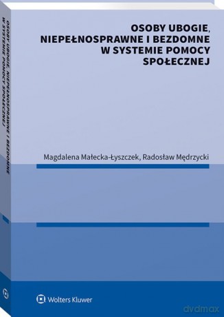 Osoby ubogie niepełnosprawne i bezdomne w systemie pomocy społecznej - Magdalena Małecka-Łyszczek, Radosław Mędrzycki [KSIĄŻKA]