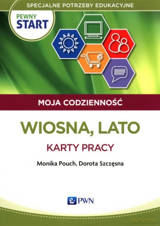 Pewny start Moja codzienność Wiosna, Lato Karty pracy - Monika Pouch, Dorota Szczęsna [KSIĄŻKA]