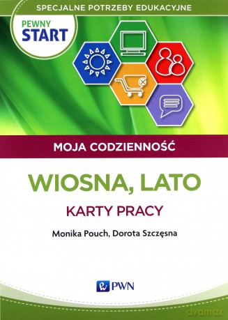 Pewny start Moja codzienność Wiosna, Lato Karty pracy - Monika Pouch, Dorota Szczęsna [KSIĄŻKA]