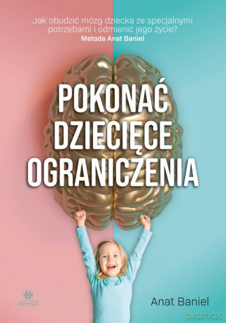 Pokonać dziecięce ograniczenia - Anat Baniel [KSIĄŻKA]